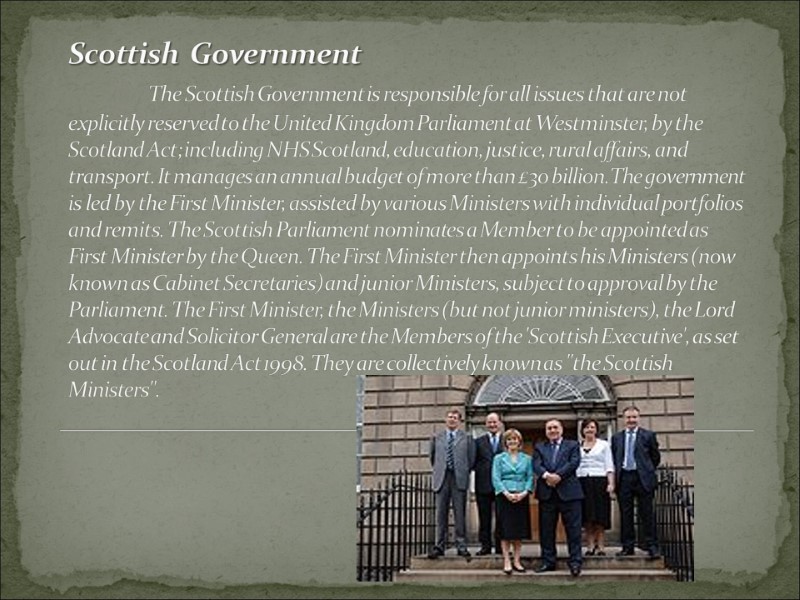 Scottish  Government  The Scottish Government is responsible for all issues that are